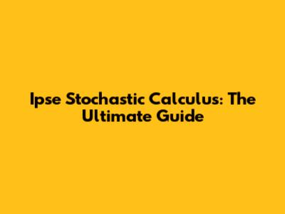 Ipse Stochastic Calculus: The Ultimate Guide