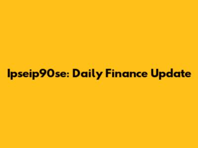 Ipseip90se: Daily Finance Update
