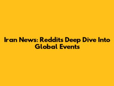 Iran News: Reddit's Deep Dive Into Global Events