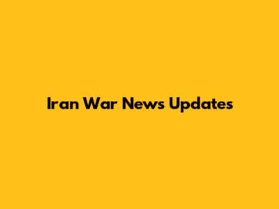 Iran War News Updates