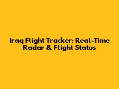 Iraq Flight Tracker: Real-Time Radar & Flight Status