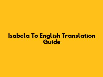 Isabela To English Translation Guide