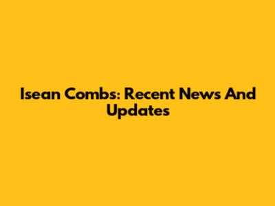 Isean Combs: Recent News And Updates