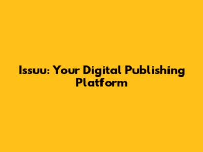 Issuu: Your Digital Publishing Platform