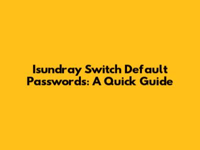 Isundray Switch Default Passwords: A Quick Guide