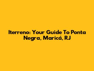 Iterreno: Your Guide To Ponta Negra, Maricá, RJ