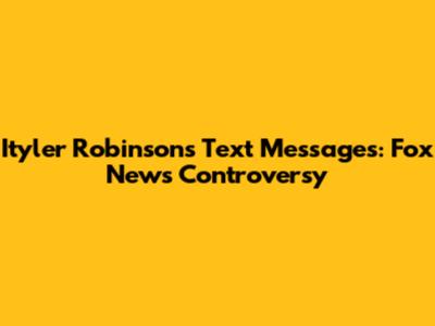 Ityler Robinson's Text Messages: Fox News Controversy