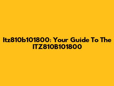 Itz810b101800: Your Guide To The ITZ810B101800
