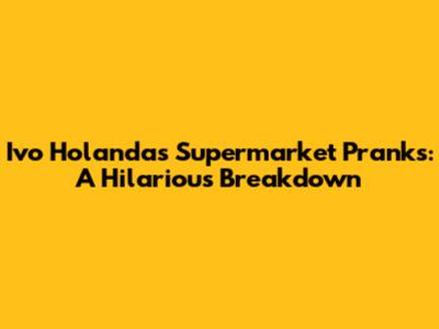 Ivo Holanda's Supermarket Pranks: A Hilarious Breakdown