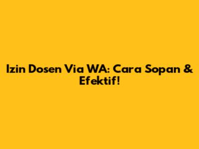 Izin Dosen Via WA: Cara Sopan & Efektif! 