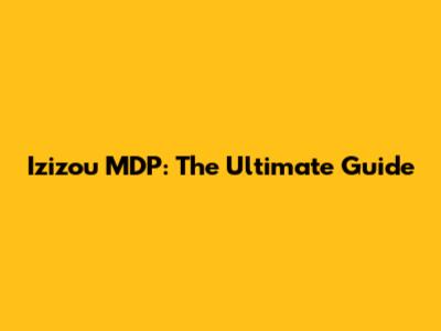 Izizou MDP: The Ultimate Guide
