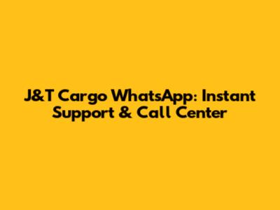 J&T Cargo WhatsApp: Instant Support & Call Center