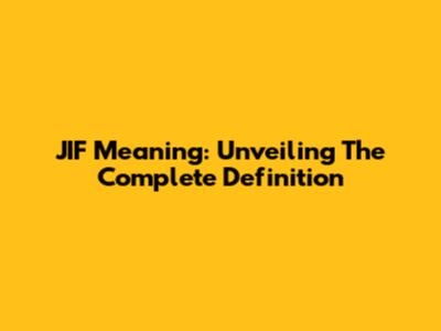 JIF Meaning: Unveiling The Complete Definition