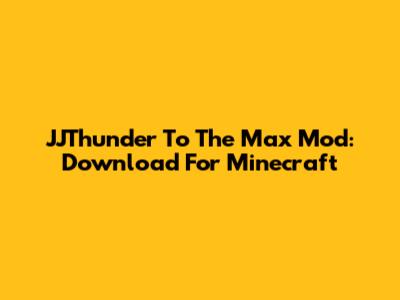 JJThunder To The Max Mod: Download For Minecraft