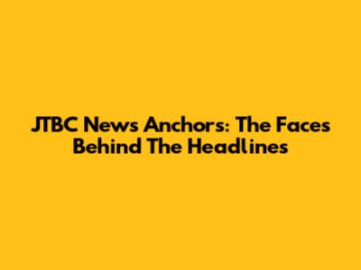 JTBC News Anchors: The Faces Behind The Headlines