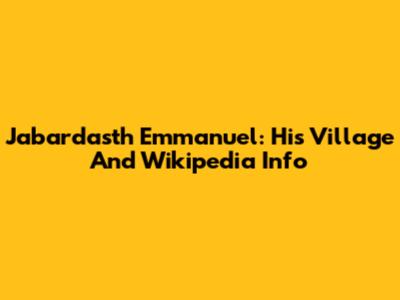 Jabardasth Emmanuel: His Village And Wikipedia Info