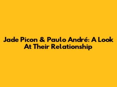 Jade Picon & Paulo André: A Look At Their Relationship
