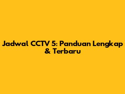 Jadwal CCTV 5: Panduan Lengkap & Terbaru