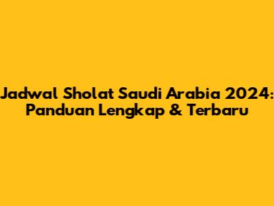 Jadwal Sholat Saudi Arabia 2024: Panduan Lengkap & Terbaru
