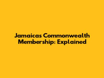 Jamaica's Commonwealth Membership: Explained