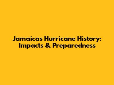 Jamaica's Hurricane History: Impacts & Preparedness