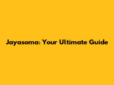 Jayasoma: Your Ultimate Guide