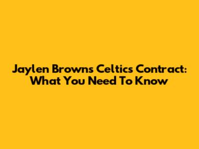 Jaylen Brown's Celtics Contract: What You Need To Know