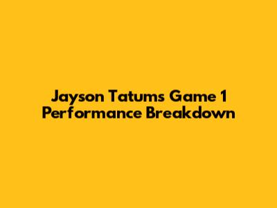 Jayson Tatum's Game 1 Performance Breakdown