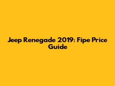 Jeep Renegade 2019: Fipe Price Guide