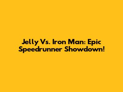 Jelly Vs. Iron Man: Epic Speedrunner Showdown!