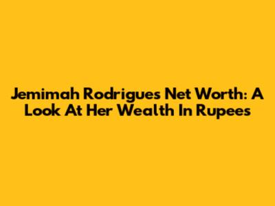 Jemimah Rodrigues Net Worth: A Look At Her Wealth In Rupees