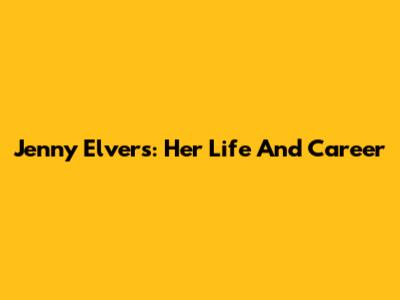 Jenny Elvers: Her Life And Career