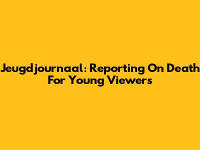 Jeugdjournaal: Reporting On Death For Young Viewers