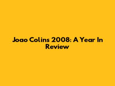 Joao Colin's 2008: A Year In Review