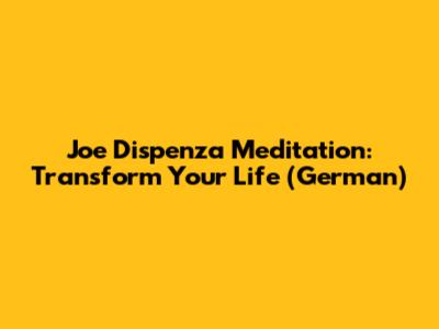 Joe Dispenza Meditation: Transform Your Life (German)
