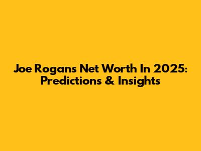 Joe Rogan's Net Worth In 2025: Predictions & Insights