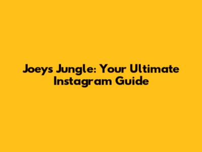 Joey's Jungle: Your Ultimate Instagram Guide