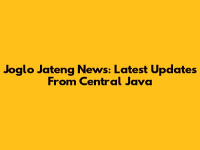 Joglo Jateng News: Latest Updates From Central Java