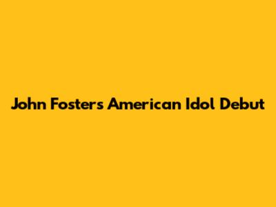 John Foster's American Idol Debut