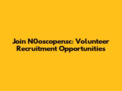 Join N0oscopensc: Volunteer Recruitment Opportunities