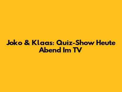 Joko & Klaas: Quiz-Show Heute Abend Im TV