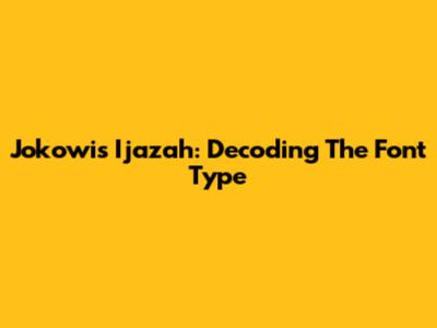 Jokowi's Ijazah: Decoding The Font Type