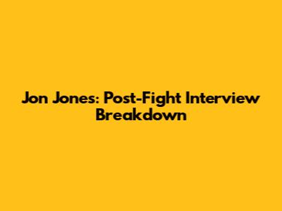 Jon Jones: Post-Fight Interview Breakdown