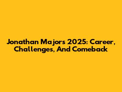 Jonathan Majors' 2025: Career, Challenges, And Comeback