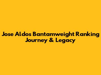 Jose Aldo's Bantamweight Ranking Journey & Legacy