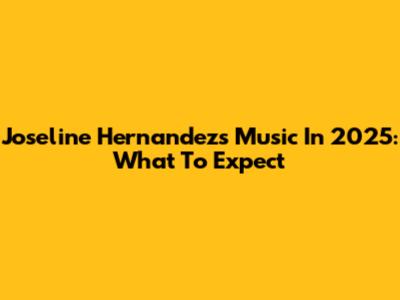 Joseline Hernandez's Music In 2025: What To Expect