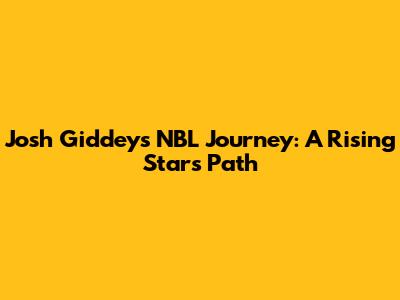 Josh Giddey's NBL Journey: A Rising Star's Path