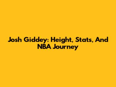 Josh Giddey: Height, Stats, And NBA Journey