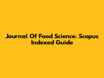 Journal Of Food Science: Scopus Indexed Guide