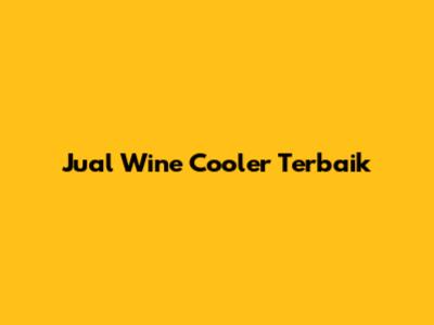 Jual Wine Cooler Terbaik